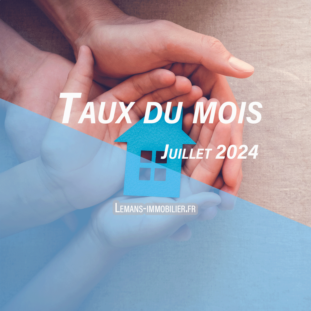 L’actu des taux de juillet 2024 !